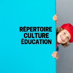Répertoire culture-éducation - Créer sa fiche et cultiver ses relations avec le milieu scolaire